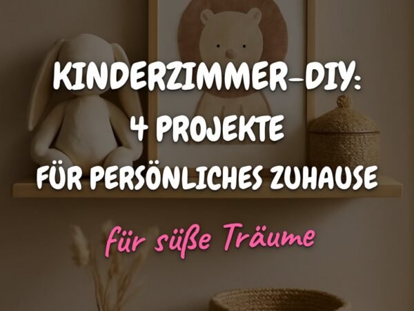 Kinderzimmer-DIY: 4 Projekte für ein persönliches Zuhause